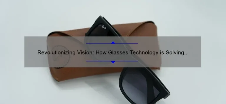 Revolutionizing Vision: How Glasses Technology is Solving Common Eye Problems [Infographic]