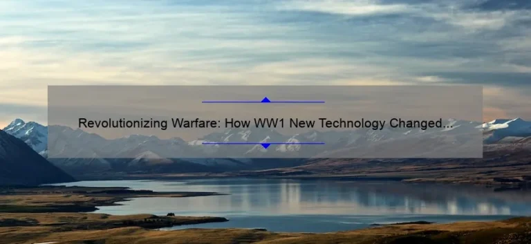 Revolutionizing Warfare: How WW1 New Technology Changed the Game [Infographic + Expert Tips]
