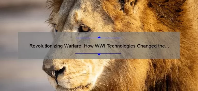 Revolutionizing Warfare: How WWI Technologies Changed the Game [Infographic + Expert Tips]
