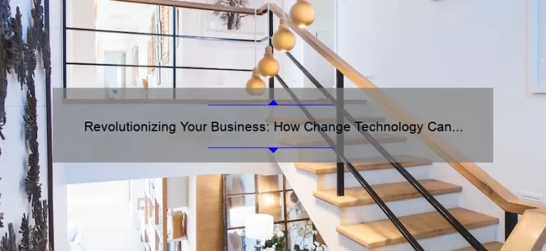 Revolutionizing Your Business: How Change Technology Can Solve Your Problems [Real-Life Success Stories and Statistics]