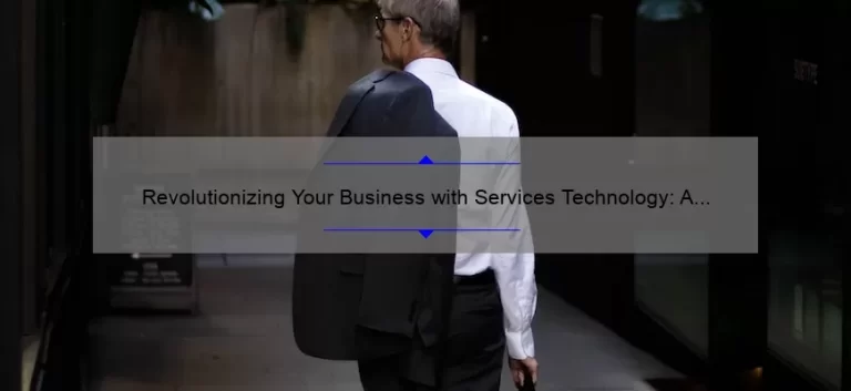 Revolutionizing Your Business with Services Technology: A Success Story [5 Key Strategies]