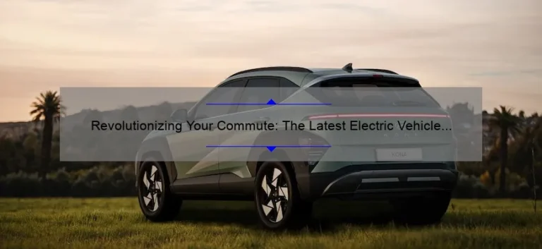 Revolutionizing Your Commute: The Latest Electric Vehicle Charging Technology [A Personal Story + 5 Essential Tips]