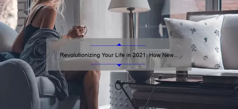 Revolutionizing Your Life in 2021: How New Technologies Can Solve Your Problems [Expert Insights and Stats]