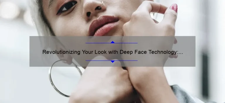 Revolutionizing Your Look with Deep Face Technology: A Personal Story and 5 Key Benefits [Expert Guide]