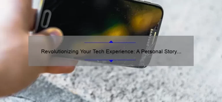 Revolutionizing Your Tech Experience: A Personal Story and 5 Statistics on Technology Improvements [Expert Tips Included]