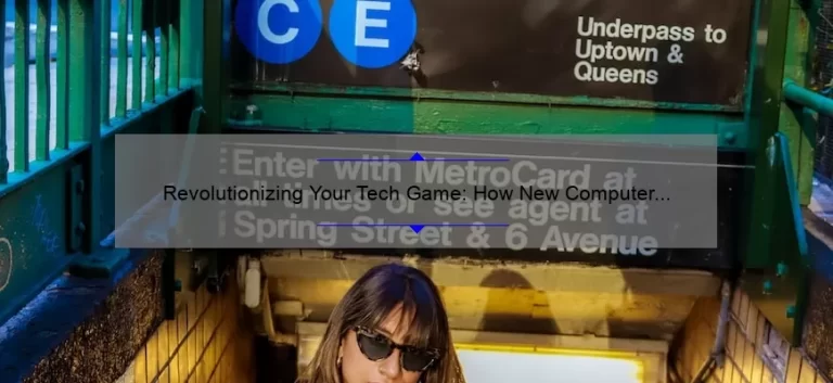 Revolutionizing Your Tech Game: How New Computer Technology Can Solve Your Problems [With Stats and Stories]