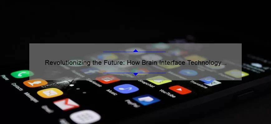 Revolutionizing the Future: How Brain Interface Technology Solves Problems [A Personal Story + Stats]