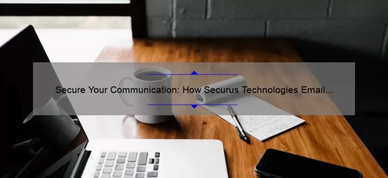 Secure Your Communication: How Securus Technologies Email Can Keep You Safe [Expert Tips and Stats]