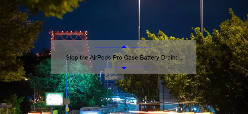 Stop the AirPods Pro Case Battery Drain: A Personal Story and 5 Tips [2021 Stats]