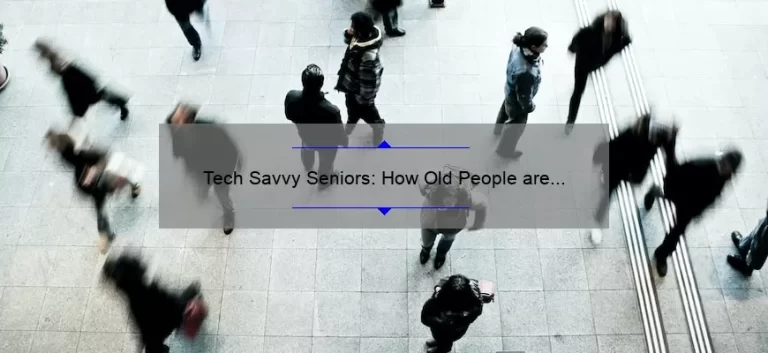 Tech Savvy Seniors: How Old People are Mastering Technology [Real Stories, Tips, and Stats]