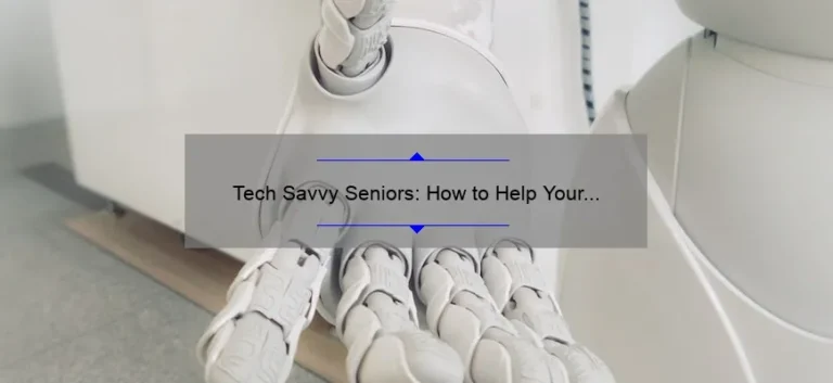 Tech Savvy Seniors: How to Help Your Loved Ones Navigate Technology [Expert Tips and Stats]