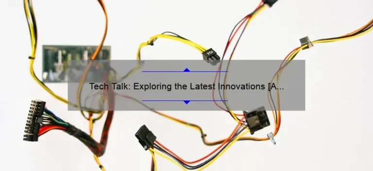 Tech Talk: Exploring the Latest Innovations [A Personal Story, Helpful Tips, and Stats]