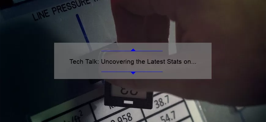 Tech Talk: Uncovering the Latest Stats on Technology [A Story-Driven Guide for Solving Your Tech Problems]