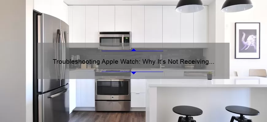 Troubleshooting Apple Watch: Why It’s Not Receiving Texts [Real-Life Story + 5 Solutions Backed by Stats]