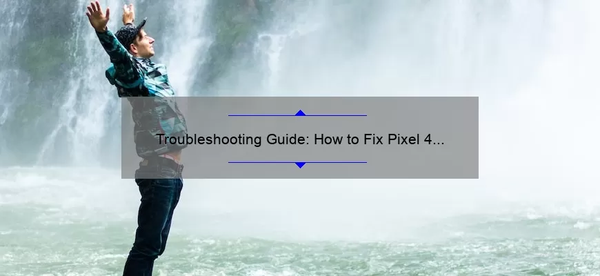 Troubleshooting Guide: How to Fix Pixel 4 Not Turning On [Real-Life Story + 5 Proven Solutions + Stats]