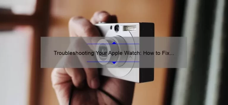 Troubleshooting Your Apple Watch: How to Fix Wi-Fi Connection Issues [Expert Tips and Stats]
