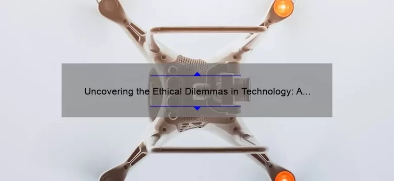 Uncovering the Ethical Dilemmas in Technology: A Story of Solutions [Expert Tips and Stats]
