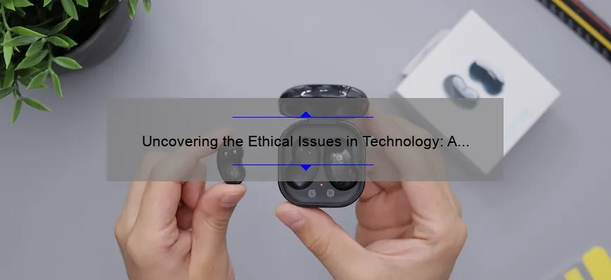 Uncovering the Ethical Issues in Technology: A Compelling Story, Practical Solutions, and Eye-Opening Stats [Guide for Tech Enthusiasts]