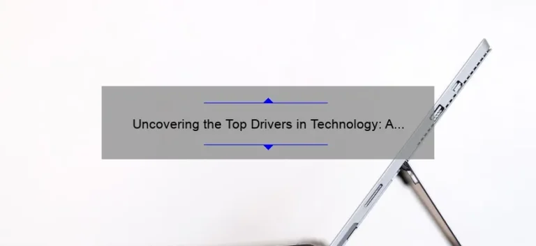 Uncovering the Top Drivers in Technology: A Compelling Story and Practical Solutions [Statistics Included]