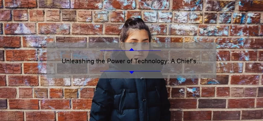 Unleashing the Power of Technology: A Chief’s Story [5 Tips to Solve Your Tech Problems]