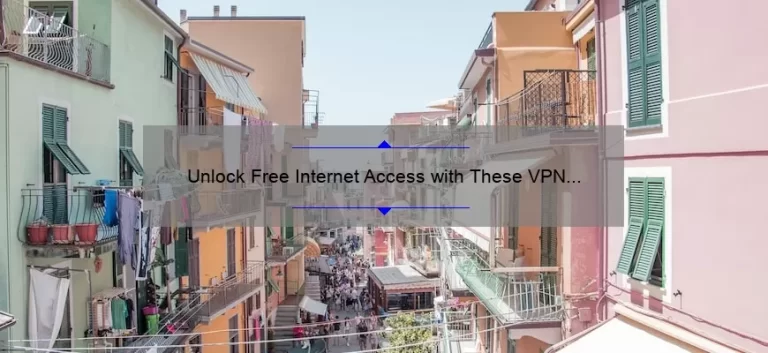 Unlock Free Internet Access with These VPN Hacks: A True Story of Success [5 Tips and Stats]