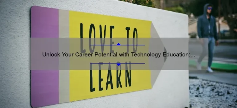 Unlock Your Career Potential with Technology Education: A Personal Story and 5 Statistics to Help You Succeed [Expert Tips]