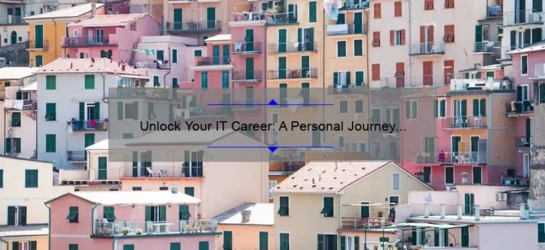Unlock Your IT Career: A Personal Journey to Success [With 5 Proven Strategies and Stats]