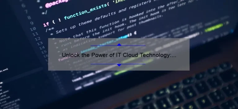 Unlock the Power of IT Cloud Technology: A Real-Life Success Story [With Actionable Tips and Stats]