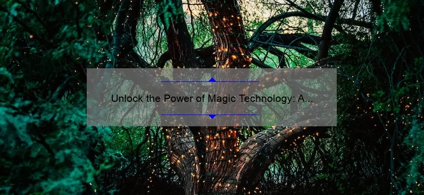 Unlock the Power of Magic Technology: A Story of Success [With Statistics and Quotes]