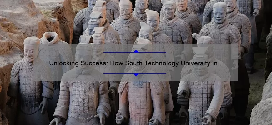 Unlocking Success: How South Technology University in China is Revolutionizing the Tech Industry [Stats & Solutions]