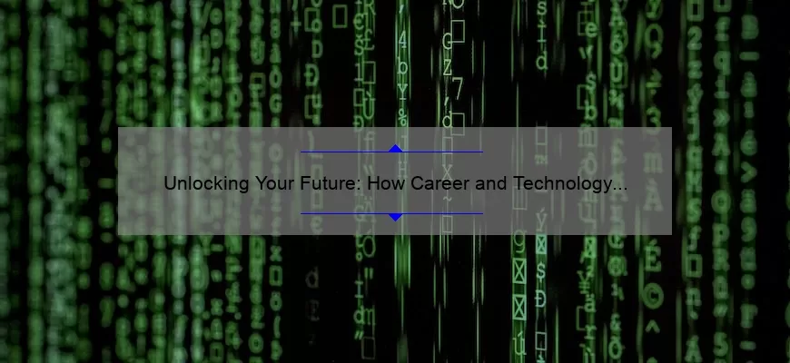 Unlocking Your Future: How Career and Technology Education Can Boost Your Career [Real-Life Success Stories, Expert Tips, and Stats]