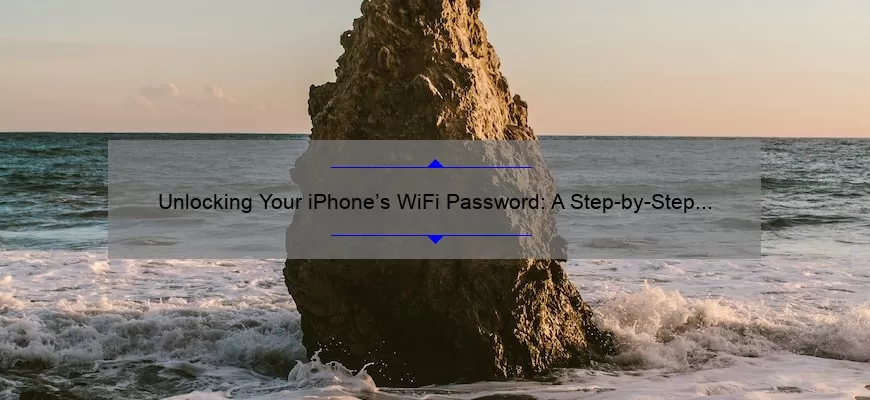 Unlocking Your iPhone’s WiFi Password: A Step-by-Step Guide [No Jailbreak Required]