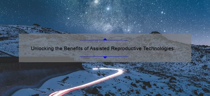 Unlocking the Benefits of Assisted Reproductive Technologies: A Personal Journey to Parenthood [Infographic]