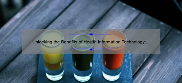Unlocking the Benefits of Health Information Technology: A Comprehensive Guide [Including Definition, Stats, and Real-Life Examples]