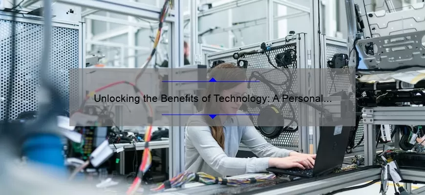 Unlocking the Benefits of Technology: A Personal Story and Data-Driven Guide [How Technology is Good]