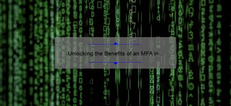 Unlocking the Benefits of an MFA in Technology: A Personal Journey [Plus 5 Key Stats and Tips for Success]