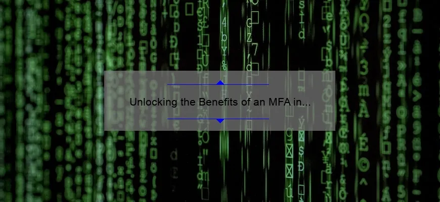 Unlocking the Benefits of an MFA in Technology: A Personal Journey [Plus 5 Key Stats and Tips for Success]