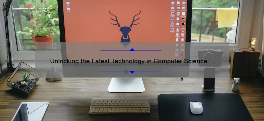 Unlocking the Latest Technology in Computer Science: A Story of Innovation [Infographic + Tips]