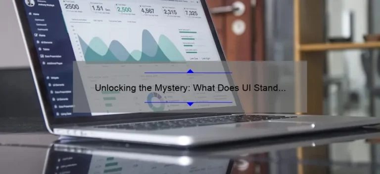 Unlocking the Mystery: What Does UI Stand for in Technology? [A Story of Clarity and Useful Information]