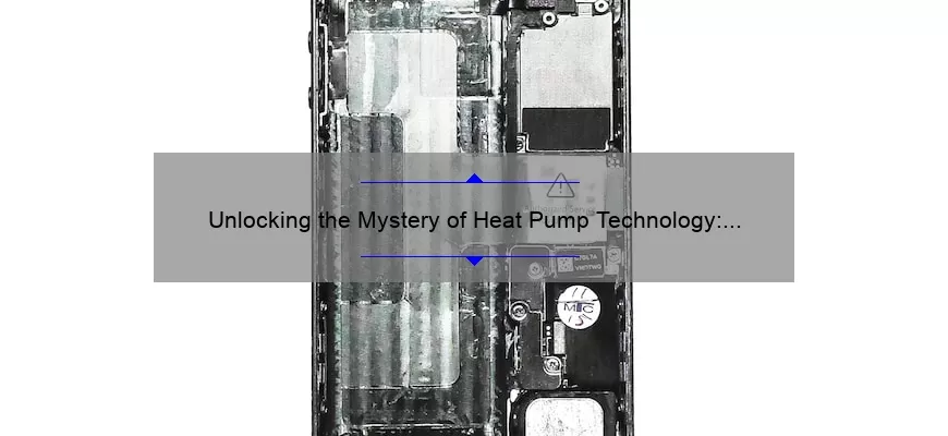 Unlocking the Mystery of Heat Pump Technology: A Personal Story and Practical Guide [with Stats and Tips]