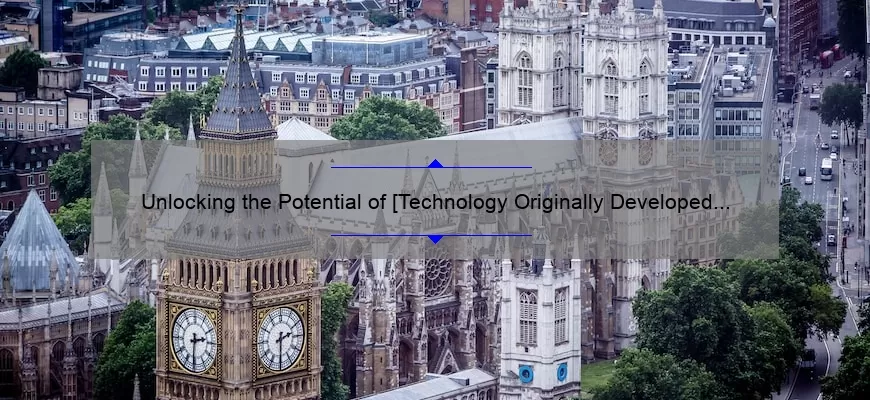 Unlocking the Potential of [Technology Originally Developed for] – A Compelling Story, Practical Tips, and Eye-Opening Stats for Tech Enthusiasts