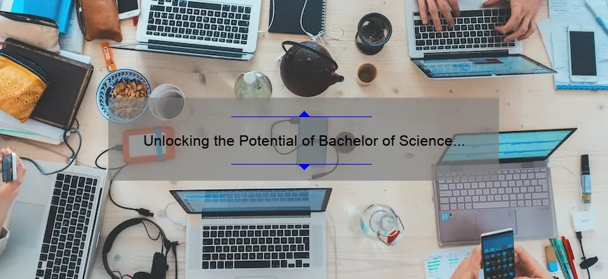 Unlocking the Potential of Bachelor of Science in Information Technology Majors: A Personal Journey [5 Tips for Success]