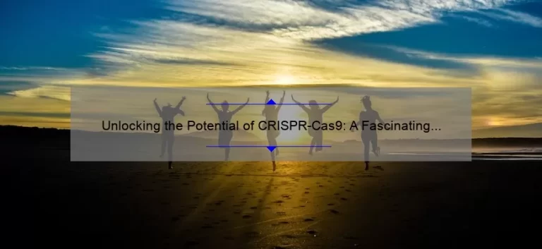 Unlocking the Potential of CRISPR-Cas9: A Fascinating Story of Gene Editing [10 Surprising Statistics and Tips for Success]