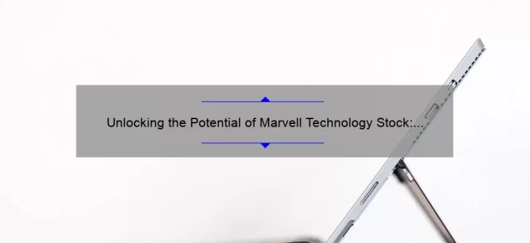 Unlocking the Potential of Marvell Technology Stock: A Success Story [With Data-Driven Insights and Expert Tips]