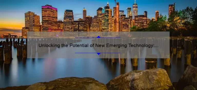 Unlocking the Potential of New Emerging Technology: A Compelling Story, Practical Tips, and Eye-Opening Stats [Keyword]