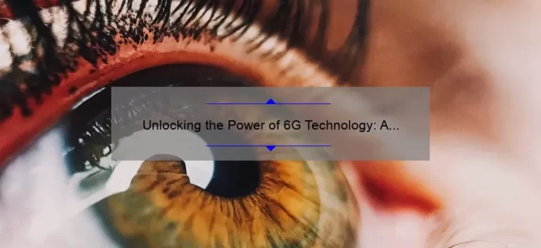 Unlocking the Power of 6G Technology: A Compelling Story, Practical Tips, and Eye-Opening Stats [Expert Guide for Tech Enthusiasts]