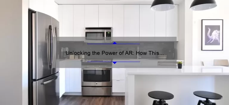 Unlocking the Power of AR: How This Technology is Revolutionizing Industries [Real-Life Examples and Practical Tips]