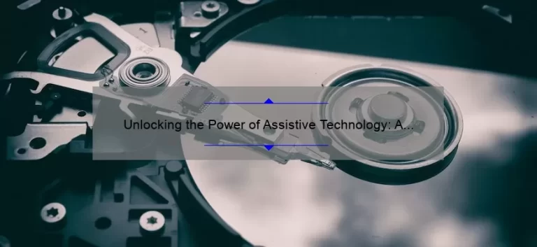 Unlocking the Power of Assistive Technology: A Personal Story and 5 Statistics to Help You Overcome Challenges [Expert Tips]
