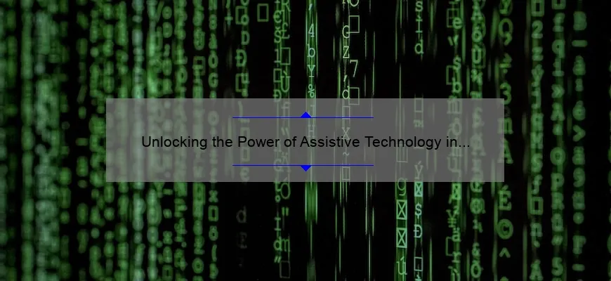 Unlocking the Power of Assistive Technology in Education: A Personal Story and 5 Key Strategies [Expert Guide]