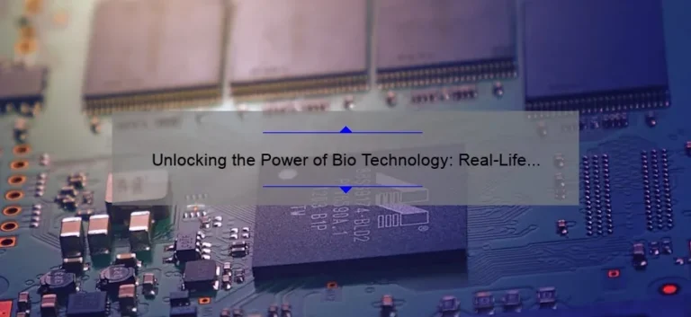 Unlocking the Power of Bio Technology: Real-Life Stories, Expert Tips, and Data-Driven Insights [Examples Included]